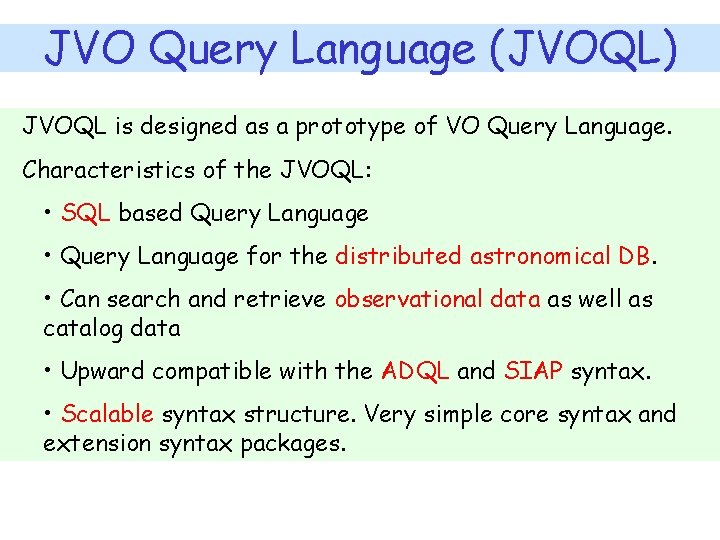 JVO Query Language (JVOQL) JVOQL is designed as a prototype of VO Query Language.
