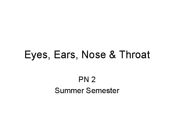 Eyes, Ears, Nose & Throat PN 2 Summer Semester 