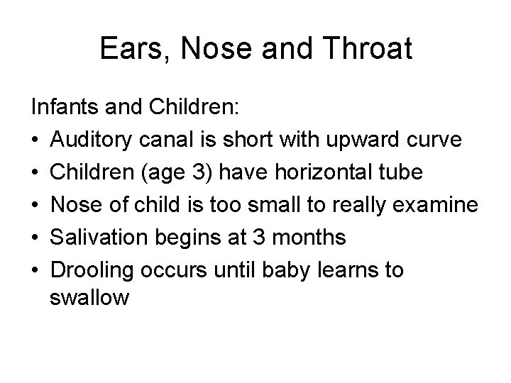 Ears, Nose and Throat Infants and Children: • Auditory canal is short with upward