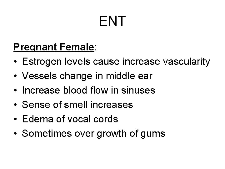 ENT Pregnant Female: • Estrogen levels cause increase vascularity • Vessels change in middle
