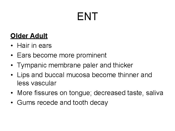 ENT Older Adult • Hair in ears • Ears become more prominent • Tympanic