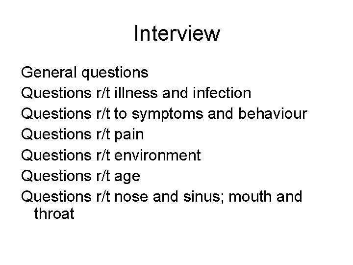 Interview General questions Questions r/t illness and infection Questions r/t to symptoms and behaviour