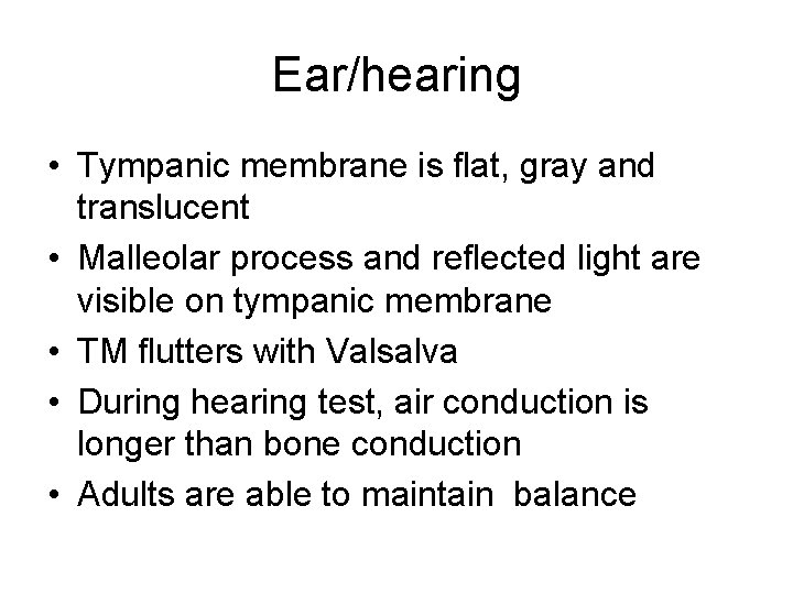 Ear/hearing • Tympanic membrane is flat, gray and translucent • Malleolar process and reflected