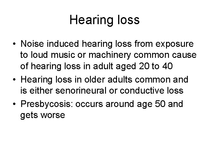 Hearing loss • Noise induced hearing loss from exposure to loud music or machinery