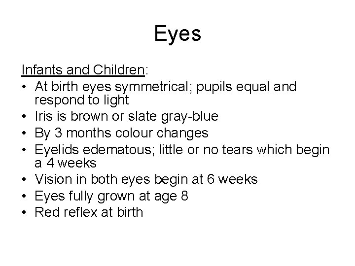 Eyes Infants and Children: • At birth eyes symmetrical; pupils equal and respond to