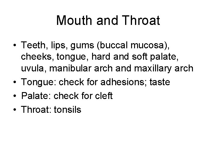 Mouth and Throat • Teeth, lips, gums (buccal mucosa), cheeks, tongue, hard and soft