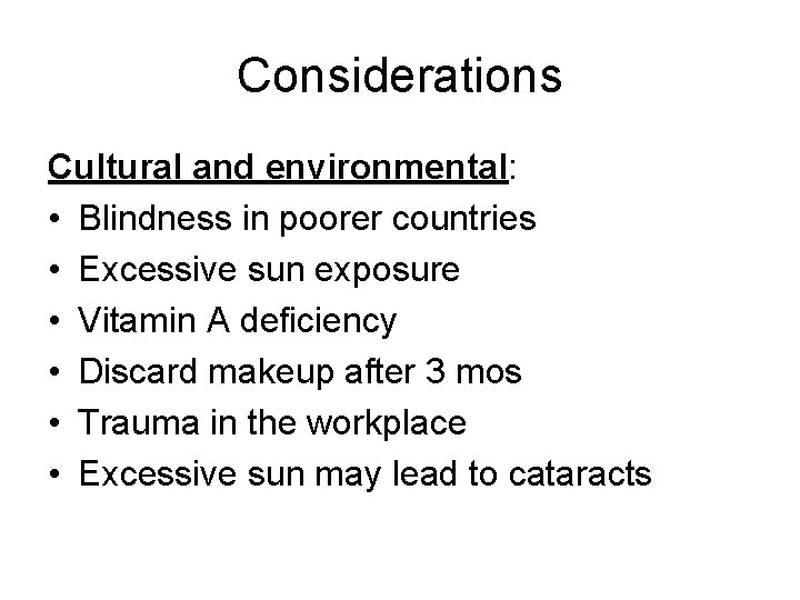 Considerations Cultural and environmental: • Blindness in poorer countries • Excessive sun exposure •