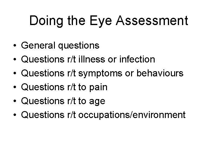 Doing the Eye Assessment • • • General questions Questions r/t illness or infection