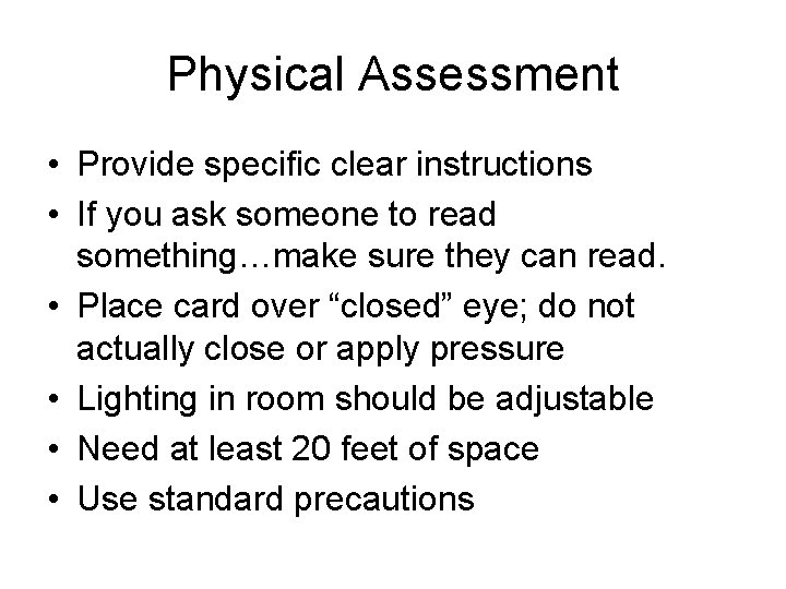 Physical Assessment • Provide specific clear instructions • If you ask someone to read