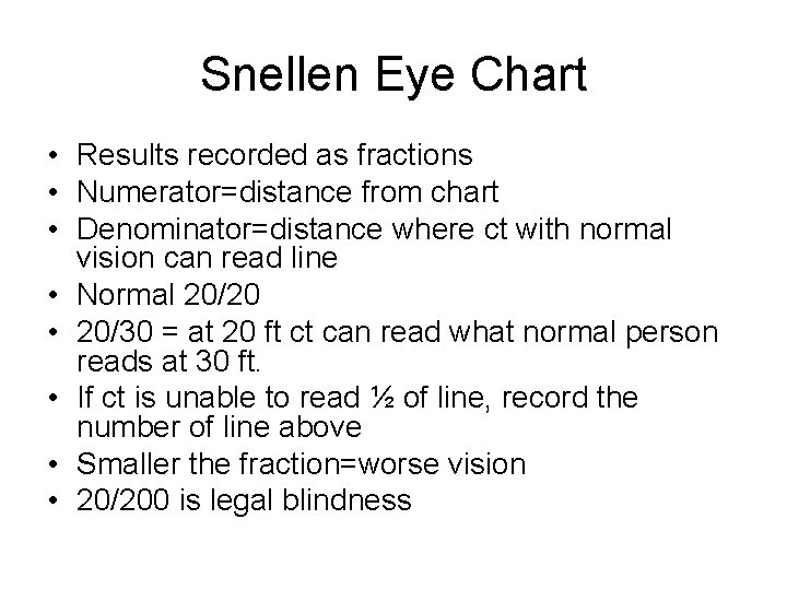 Snellen Eye Chart • Results recorded as fractions • Numerator=distance from chart • Denominator=distance