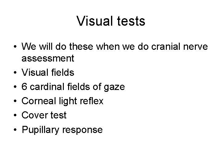 Visual tests • We will do these when we do cranial nerve assessment •