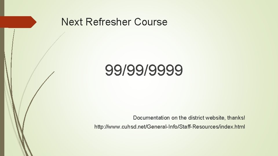 Next Refresher Course 99/99/9999 Documentation on the district website, thanks! http: //www. cuhsd. net/General-Info/Staff-Resources/index.
