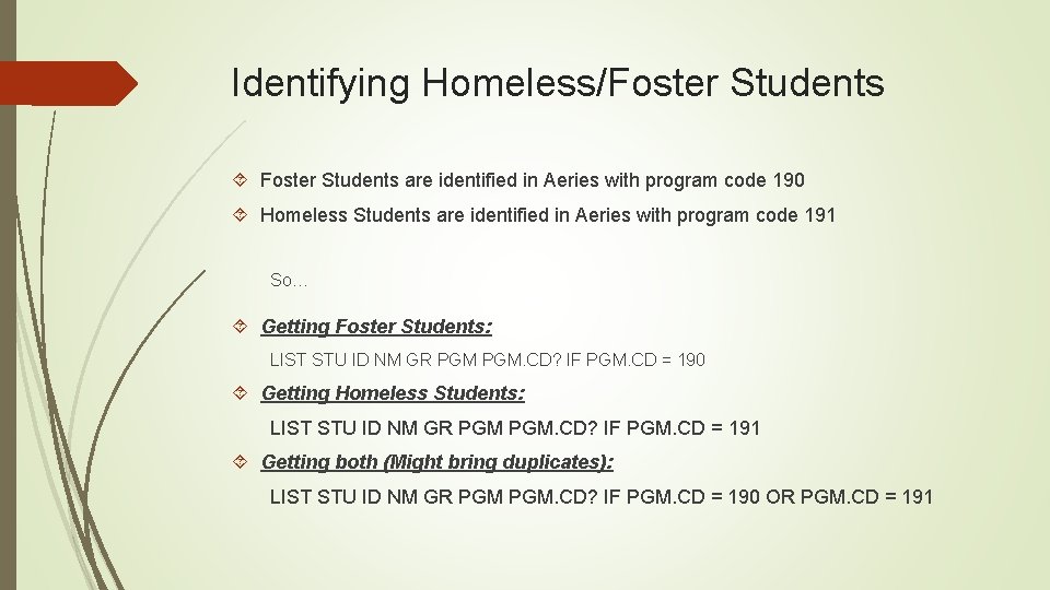 Identifying Homeless/Foster Students are identified in Aeries with program code 190 Homeless Students are