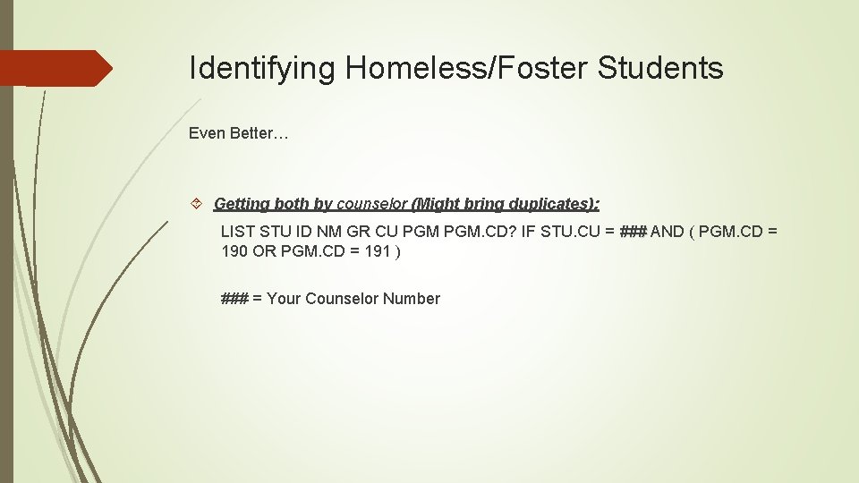 Identifying Homeless/Foster Students Even Better… Getting both by counselor (Might bring duplicates): LIST STU