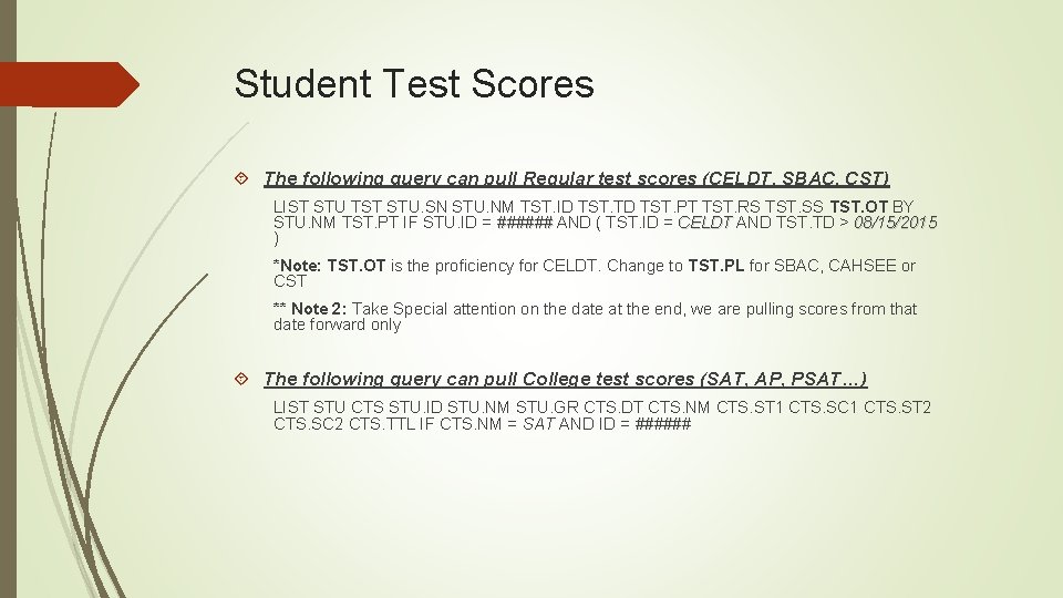 Student Test Scores The following query can pull Regular test scores (CELDT, SBAC, CST)