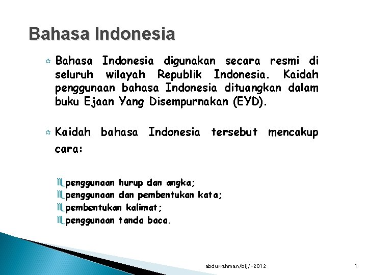 Bahasa Indonesia ¶ ¶ Bahasa Indonesia digunakan secara resmi di seluruh wilayah Republik Indonesia.