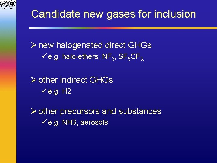 Candidate new gases for inclusion Ø new halogenated direct GHGs ü e. g. halo-ethers,