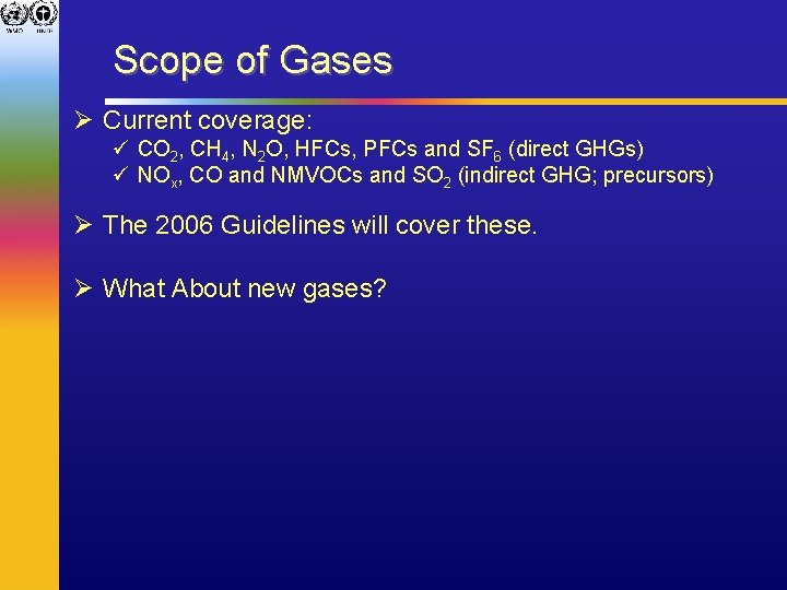 Scope of Gases Ø Current coverage: ü CO 2, CH 4, N 2 O,