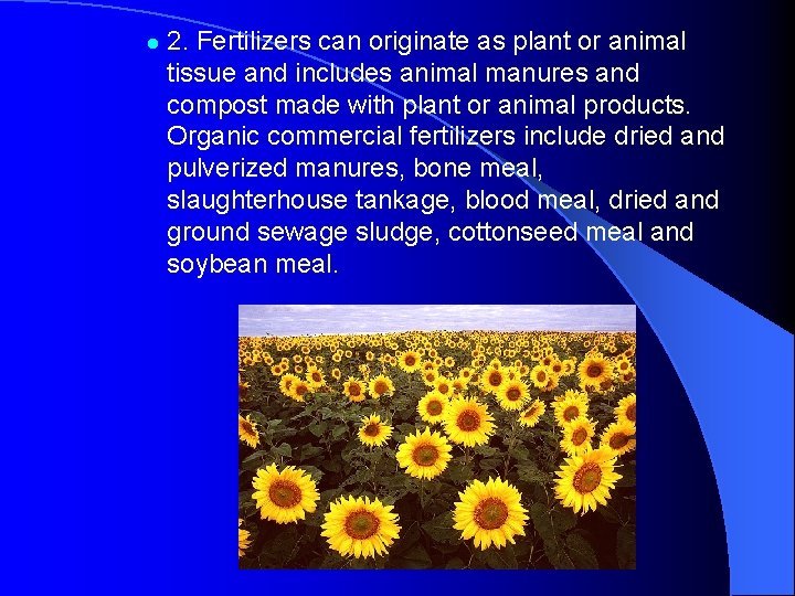 l 2. Fertilizers can originate as plant or animal tissue and includes animal manures l 2. Fertilizers can originate as plant or animal tissue and includes animal manures