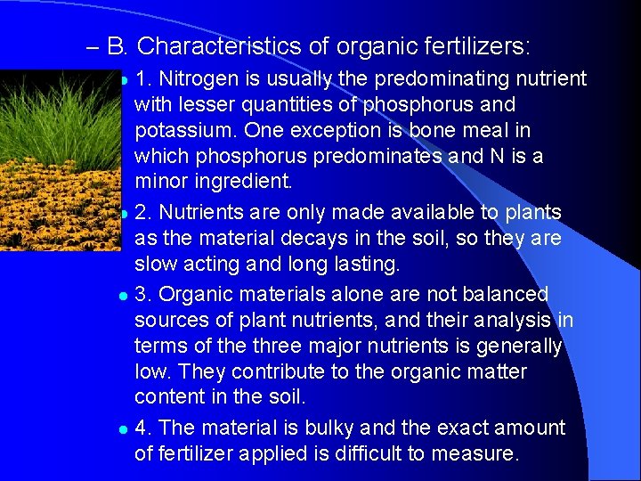 – B. Characteristics of organic fertilizers: 1. Nitrogen is usually the predominating nutrient with – B. Characteristics of organic fertilizers: 1. Nitrogen is usually the predominating nutrient with