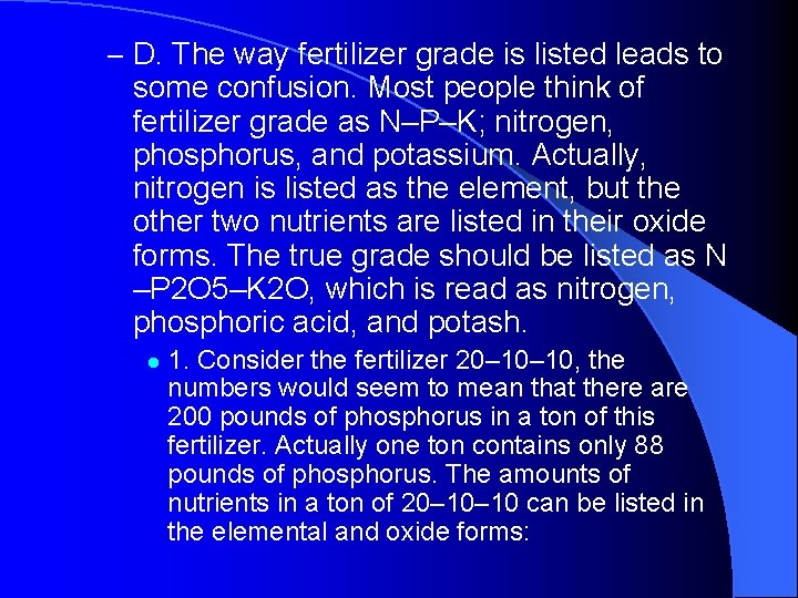 – D. The way fertilizer grade is listed leads to some confusion. Most people – D. The way fertilizer grade is listed leads to some confusion. Most people