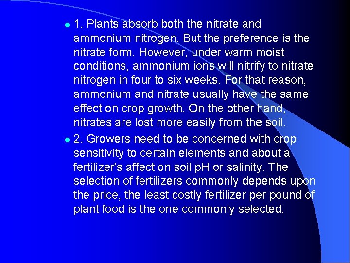 1. Plants absorb both the nitrate and ammonium nitrogen. But the preference is the 1. Plants absorb both the nitrate and ammonium nitrogen. But the preference is the