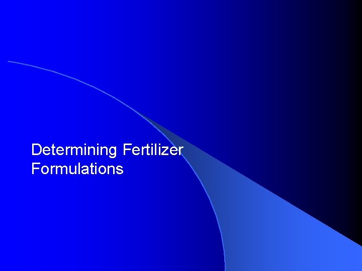 Determining Fertilizer Formulations Determining Fertilizer Formulations