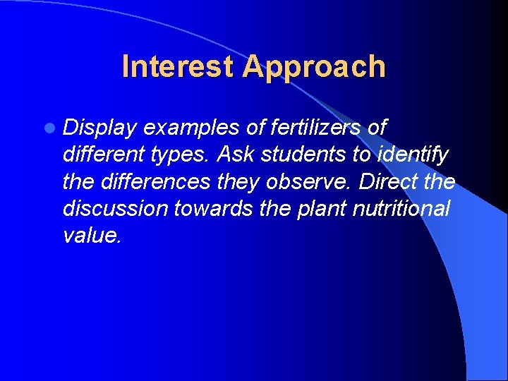 Interest Approach l Display examples of fertilizers of different types. Ask students to identify Interest Approach l Display examples of fertilizers of different types. Ask students to identify