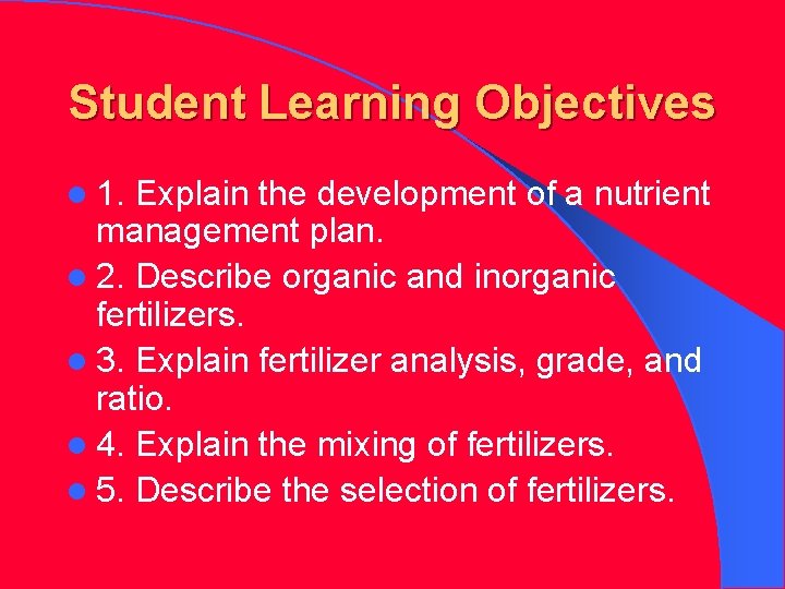 Student Learning Objectives l 1. Explain the development of a nutrient management plan. l Student Learning Objectives l 1. Explain the development of a nutrient management plan. l