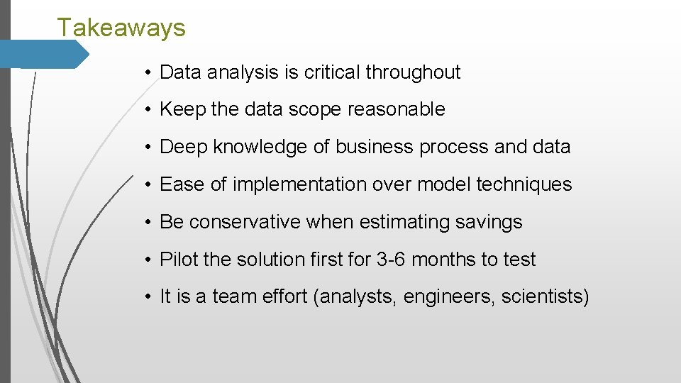 Takeaways • Data analysis is critical throughout • Keep the data scope reasonable •