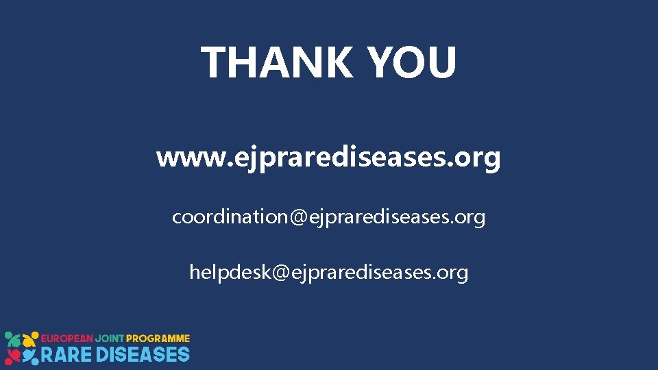 THANK YOU www. ejprarediseases. org coordination@ejprarediseases. org helpdesk@ejprarediseases. org 