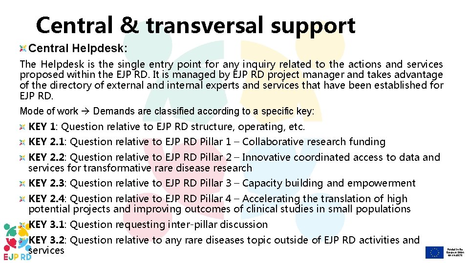 Central & transversal support Central Helpdesk: The Helpdesk is the single entry point for