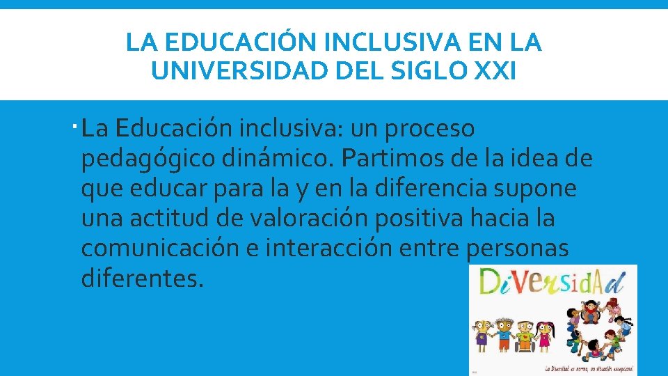 LA EDUCACIÓN INCLUSIVA EN LA UNIVERSIDAD DEL SIGLO XXI La Educación inclusiva: un proceso