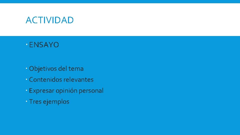 ACTIVIDAD ENSAYO Objetivos del tema Contenidos relevantes Expresar opinión personal Tres ejemplos 