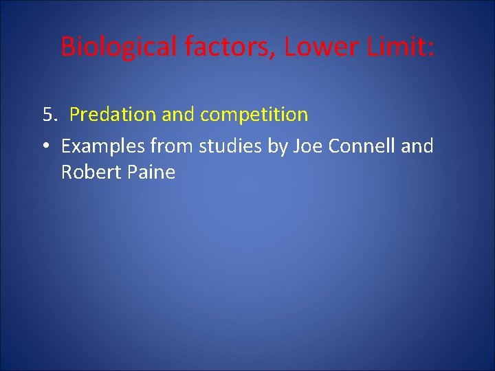 Biological factors, Lower Limit: 5. Predation and competition • Examples from studies by Joe