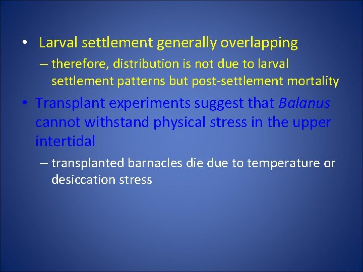  • Larval settlement generally overlapping – therefore, distribution is not due to larval