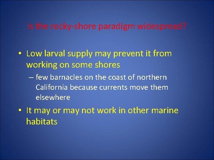 Is the rocky-shore paradigm widespread? • Low larval supply may prevent it from working