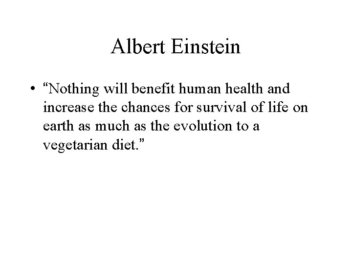 Albert Einstein • “Nothing will benefit human health and increase the chances for survival