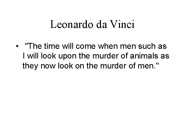 Leonardo da Vinci • "The time will come when men such as I will
