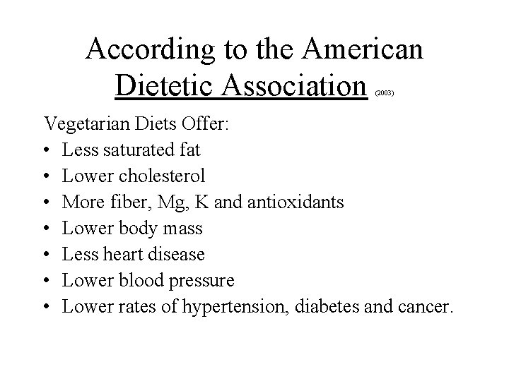 According to the American Dietetic Association (2003) Vegetarian Diets Offer: • Less saturated fat