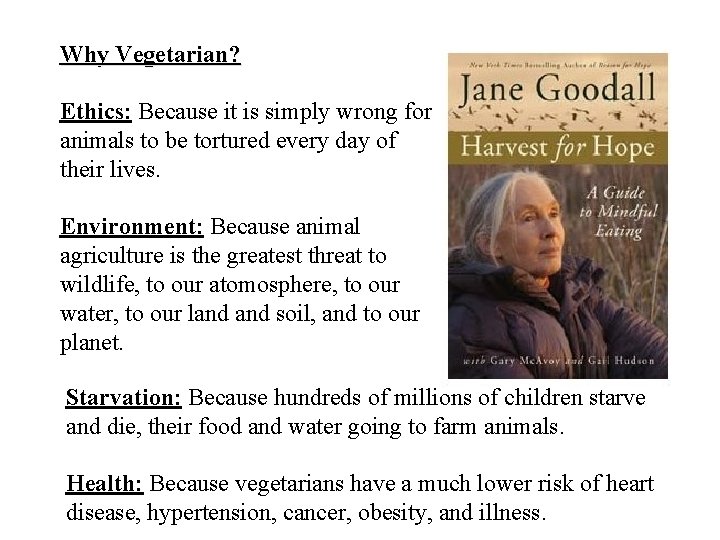 Why Vegetarian? Ethics: Because it is simply wrong for animals to be tortured every