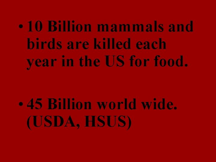  • 10 Billion mammals and birds are killed each year in the US