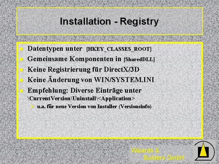 Installation - Registry l l l Datentypen unter [HKEY_CLASSES_ROOT] Gemeinsame Komponenten in [Shared. DLL]