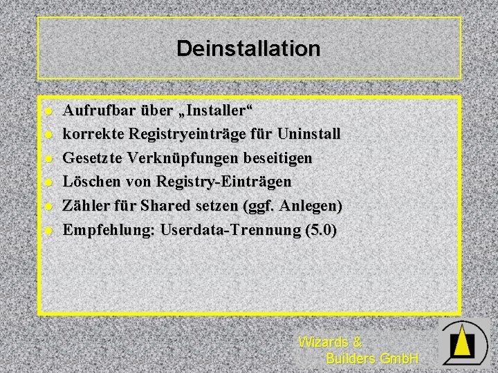 Deinstallation l l l Aufrufbar über „Installer“ korrekte Registryeinträge für Uninstall Gesetzte Verknüpfungen beseitigen