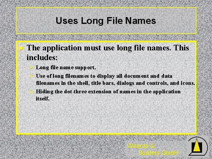 Uses Long File Names l The application must use long file names. This includes: