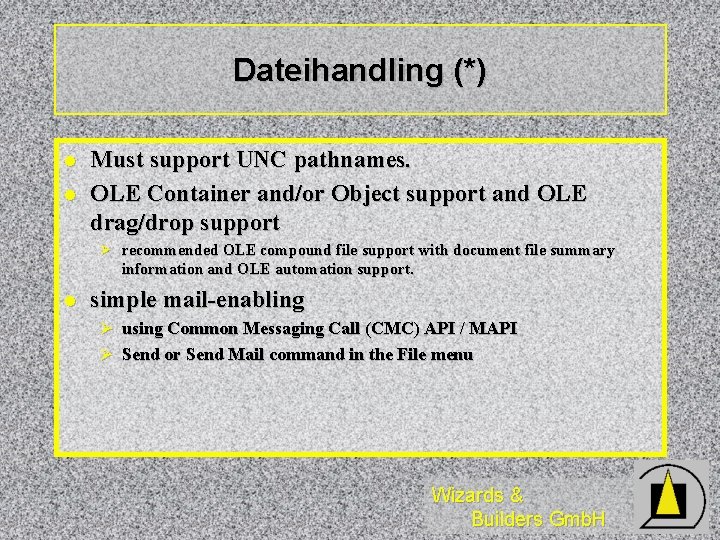 Dateihandling (*) l l Must support UNC pathnames. OLE Container and/or Object support and