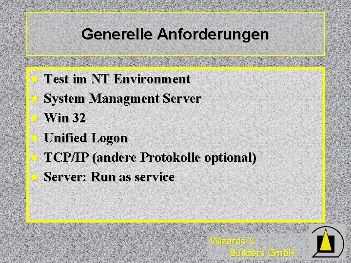 Generelle Anforderungen l l l Test im NT Environment System Managment Server Win 32