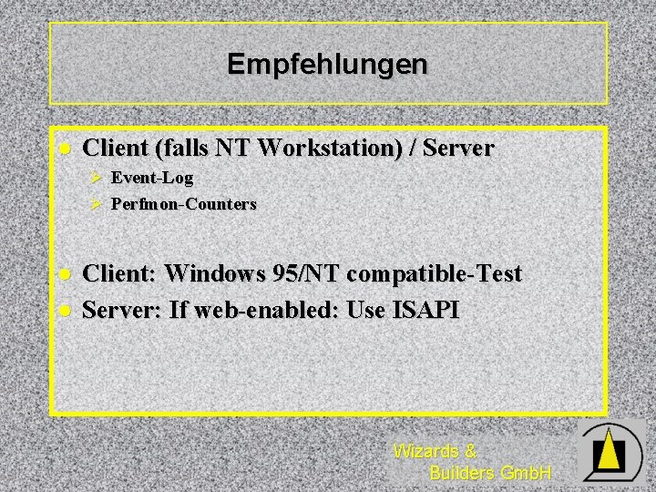 Empfehlungen l Client (falls NT Workstation) / Server Ø Event-Log Ø Perfmon-Counters l l