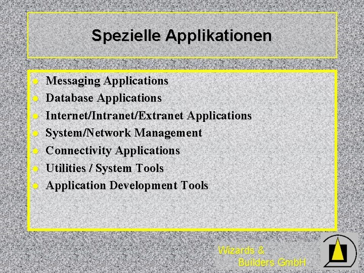 Spezielle Applikationen l l l l Messaging Applications Database Applications Internet/Intranet/Extranet Applications System/Network Management