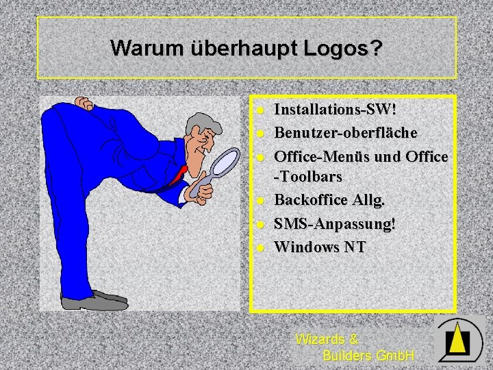 Warum überhaupt Logos? l l l Installations-SW! Benutzer-oberfläche Office-Menüs und Office -Toolbars Backoffice Allg.